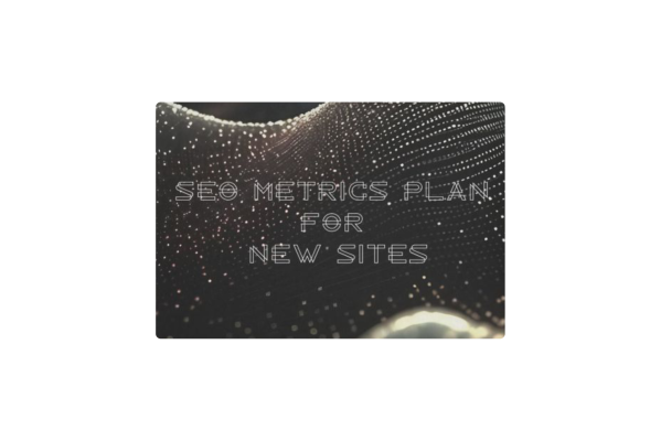 SEO Metrics plan for New Sites